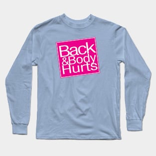 Back And Body Hurts Long Sleeve T-Shirt